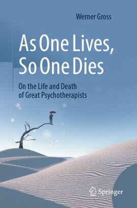 As One Lives, So One Dies On the Life and Death of Great Psychotherapists