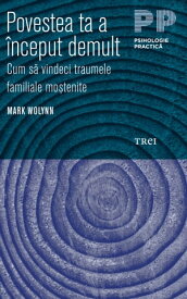 Povestea ta a ?nceput demult. Cum s? vindeci traumele familiale mo?tenite【電子書籍】[ Mark Wolynn ]