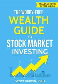 The Worry-Free Wealth Guide to Stock Market Investing How to Prosper in the Wall Street Jungle【電子書籍】[ Brown Dr. Scott ]