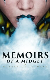 Memoirs of a Midget A Surrealist Masterpiece & Winner of the James Tait Black Memorial Prize【電子書籍】[ Walter de la Mare ]