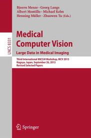 Medical Computer Vision. Large Data in Medical Imaging Third International MICCAI Workshop, MCV 2013, Nagoya, Japan, September 26, 2013, Revised Selected Papers【電子書籍】