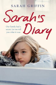 Sarah's Diary An unflinchingly honest account of one family's struggle with depression【電子書籍】[ Sarah Griffin ]