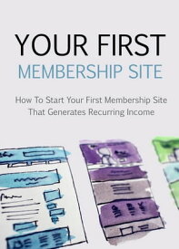 Your First Membership Site How to start your first membership site that generates recurring income【電子書籍】[ Ramon Tarruella ]