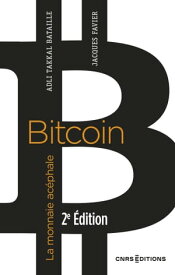 Bitcoin - La monnaie ac?phale (2e ?dition)【電子書籍】[ Jacques Favier ]