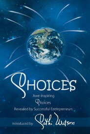 Choices Awe-Inspiring Choices Revealed by Successful Entrepreneurs【電子書籍】[ Cathi Watson ]