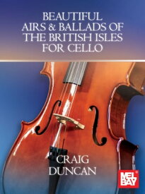 Beautiful Airs & Ballads of the British Isles for Cello【電子書籍】[ Craig Duncan ]