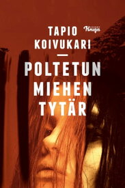 Poltetun miehen tyt?r【電子書籍】[ Tapio Koivukari ]
