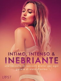 Intimo, Intenso & Inebriante: una raccolta di racconti erotici per ogni genere di stato d'animo【電子書籍】[ Alexandra S?dergran ]