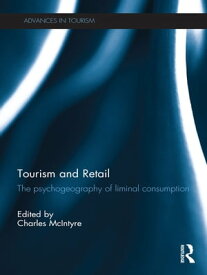 Tourism and Retail The Psychogeography of Liminal Consumption【電子書籍】