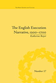 The English Execution Narrative, 1200?1700【電子書籍】[ Katherine Royer ]