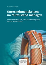 Unternehmenskrisen im Mittelstand managen Anzeichen erkennen, Ma?nahmen ergreifen, aus der Krise f?hren【電子書籍】[ Marcus Linnepe ]