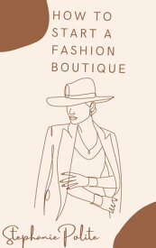 How To Start A Fashion Boutique【電子書籍】[ Stephanie Polite ]