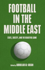 Football in the Middle East State, Society, and the Beautiful Game【電子書籍】