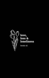 love, loss & loneliness【電子書籍】[ Leonie Sii ]