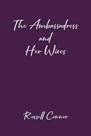 The Ambassadress and Her Wives【電子書籍】[ Russell Connor ]