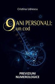 9 Ani Personali un Cod | Previziuni Numerologice【電子書籍】[ Cristina Udrescu ]