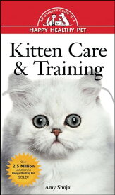 Kitten Care & Training An Owner's Guide to a Happy Healthy Pet【電子書籍】[ Amy D. Shojai ]