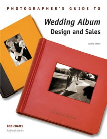 Photographer's Guide to Wedding Album Design and Sales【電子書籍】[ Bob Coates ]