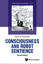 Consciousness And Robot Sentience (Second Edition)【電子書籍】[ Pentti O A Haikonen ]