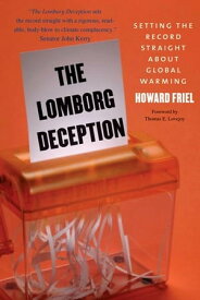 The Lomborg Deception: Setting the Record Straight About Global Warming【電子書籍】[ Howard Friel ]