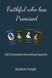 Faithful Who Has Promised: Old Testament Devotional Quartet【電子書籍】[ Jessica Coupe ]