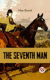 The Seventh Man【電子書籍】[ Max Brand ]