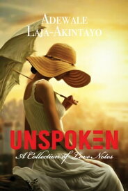 UNSPOKEN :? A collection of Love Notes?【電子書籍】[ Adewale Laja-Akintayo ]