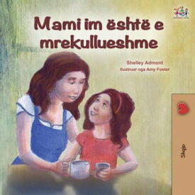 Mami im ?sht? e mrekullueshme Albanian Bedtime Collection【電子書籍】[ Shelley Admont ]