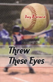 Threw These Eyes Advice for Dads and Coaches【電子書籍】[ Doug Brainard ]