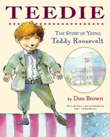 Teedie The Story of Young Teddy Roosevelt【電子書籍】[ Don Brown ]