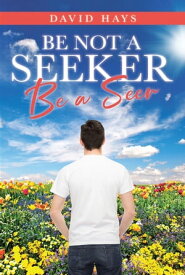 Be Not a Seeker Be a Seer【電子書籍】[ David Hays ]