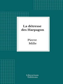 La d?tresse des Harpagon【電子書籍】[ Pierre Mille ]