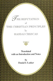 The Refutation of the Christian Principles【電子書籍】[ Hasdai Crescas ]