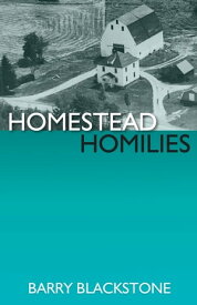 Homestead Homilies【電子書籍】[ Barry Blackstone ]