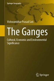 The Ganges Cultural, Economic and Environmental Significance【電子書籍】[ Vishwambhar Prasad Sati ]