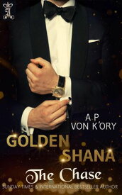 Golden Shana: The Chase【電子書籍】[ A P von K'Ory ]