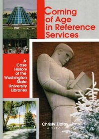 Coming of Age in Reference Services A Case History of the Washington State University Libraries【電子書籍】[ Linda S Katz ]