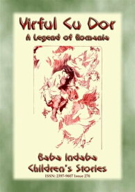 VIRFUL CU DOR or Varful Cu Dor - A Legend of Romania Baba Indaba Children's Stories - Issue 276【電子書籍】[ Anon E. Mouse ]