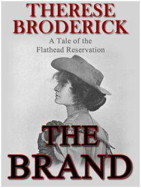 THE BRAND: A Tale of the Flathead Reservation【電子書籍】[ Therese Broderick ]