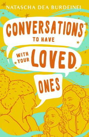 Conversations To Have With Your Loved Ones【電子書籍】[ Natascha Dea Burdeinei ]