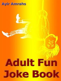 Adult Fun Joke Book【電子書籍】[ Ayir Amrahs ]