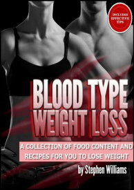 Blood Type Weight Loss: A Collection of Food Content and Recipes For You To Lose Weight【電子書籍】[ Stephen Williams ]