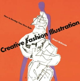 Creative Fashion Illustration How to Develop Your Own Style【電子書籍】[ Mr Stuart McKenzie ]