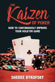 The Kaizen of Poker How to Continuously Improve Your Hold’em Game【電子書籍】[ Sheree Bykofsky ]