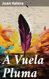 A Vuela Pluma【電子書籍】[ Juan Valera ]