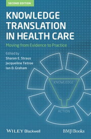 Knowledge Translation in Health Care Moving from Evidence to Practice【電子書籍】