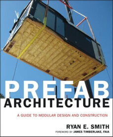 Prefab Architecture A Guide to Modular Design and Construction【電子書籍】[ Ryan E. Smith ]