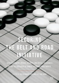 Securing the Belt and Road Initiative Risk Assessment, Private Security and Special Insurances Along the New Wave of Chinese Outbound Investments【電子書籍】