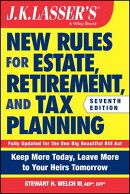 J.K. Lasser's New Rules for Estate, Retirement, and Tax Planning