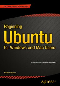 Beginning Ubuntu for Windows and Mac Users【電子書籍】[ Nathan Haines ]